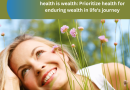 health is wealth: Prioritize health for enduring wealth in life’s journey
